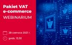 napis:Pakiet VAT e- commerce webinarium 28 czerwca 2021 r. godz.13.30 