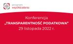 Na biało-czerwonym tle napis: Konferencja - Transparentność podatkowa - 29 listopada 2022 r.