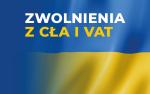 Na tle flagi Ukraińskiej napis: ZWOLNIENIA Z CŁA I VAT.